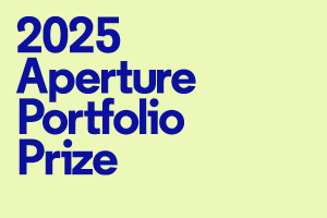 2025 Aperture Portfolio Prize